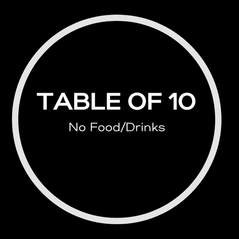 TABLE OF 10 (Seating Only- No Meals/Drinks)